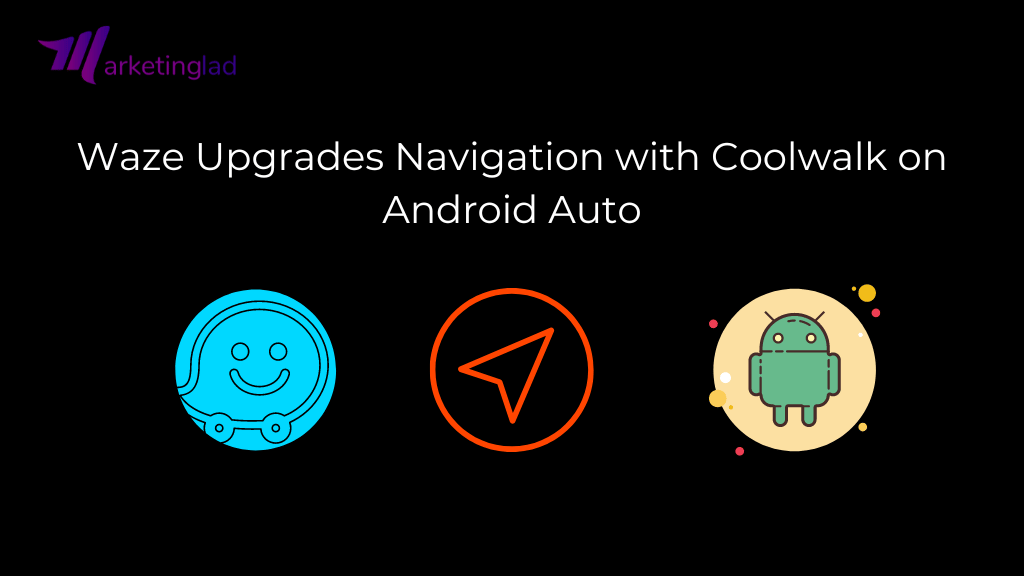 Waze が Android Auto の COOLWALK でナビゲーションをアップグレード