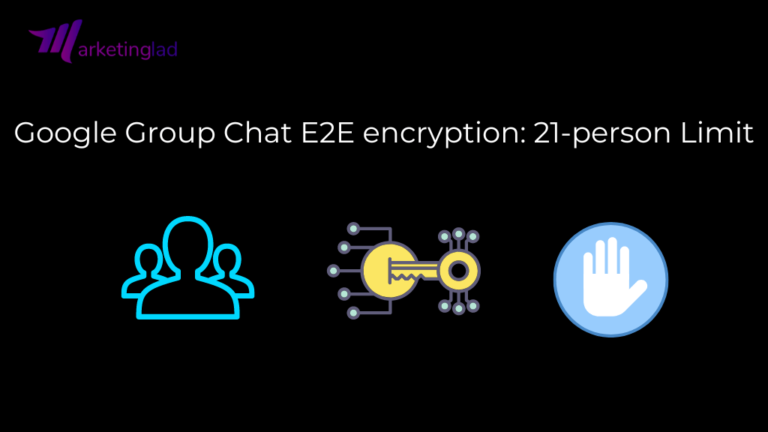 Google Group Chat E2E encryption: 21-person Limit
