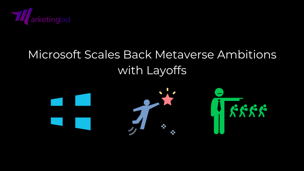 Microsoft Scales Back Metaverse Ambitions with Layoffs