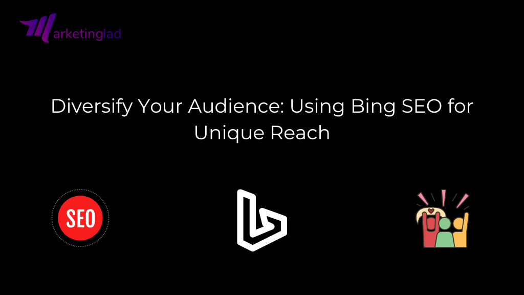 Diversify Your Audience: Using Bing SEO for Unique Reach