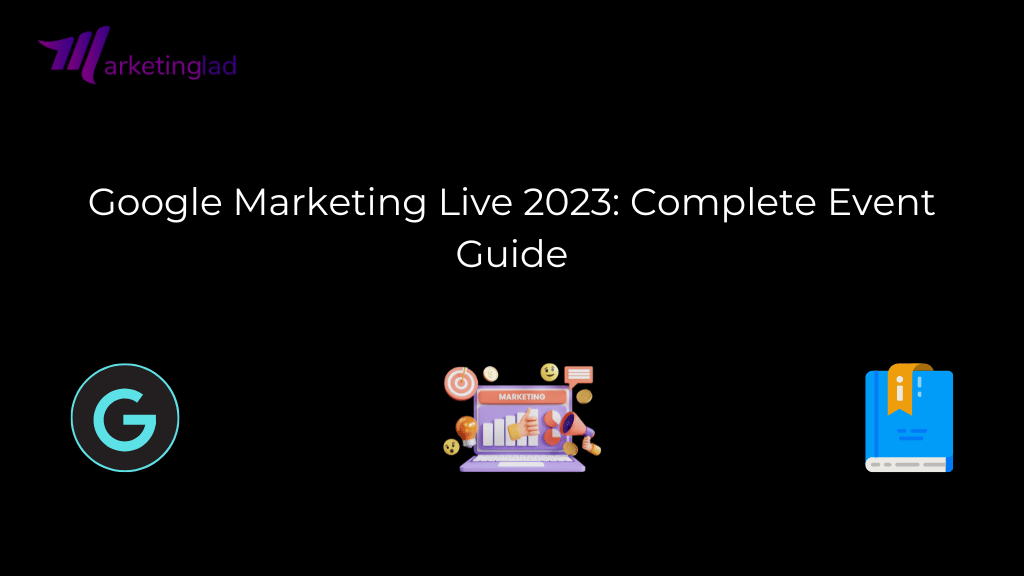 Google Marketing Live 2023: Complete Event Guide