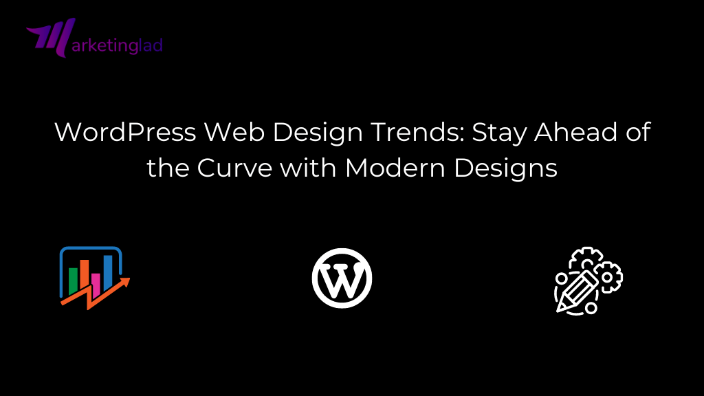 WordPress Web Design Trends: Stay Ahead of the Curve with Modern Designs