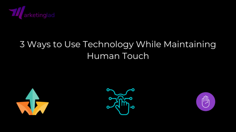 3 Ways to Use Technology While Maintaining Human Touch