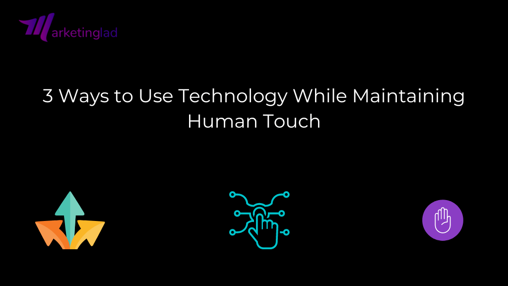 3 طرق لاستخدام التكنولوجيا مع الحفاظ على اللمسة البشرية