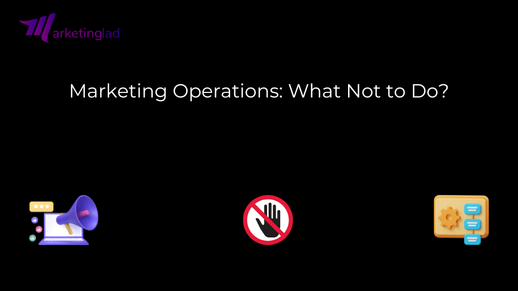 Marketing Operations: What Not to Do?