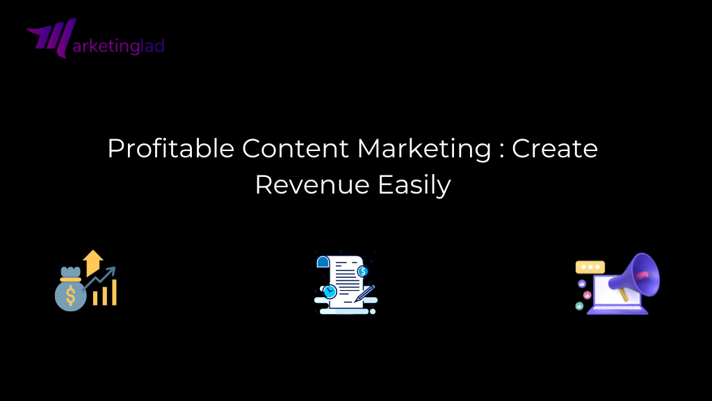 Profitable Content Marketing : Create Revenue Easily