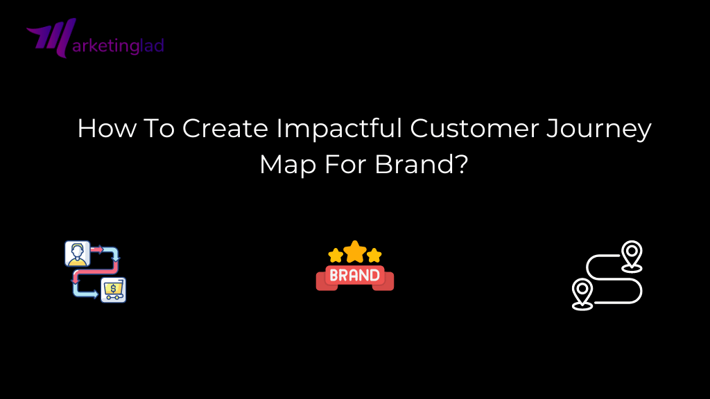 Wie erstellt man eine wirkungsvolle Customer Journey Map für die Marke?