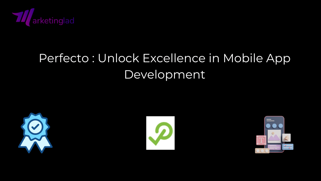 Perfecto Review: Unlock Excellence in Mobile App Development