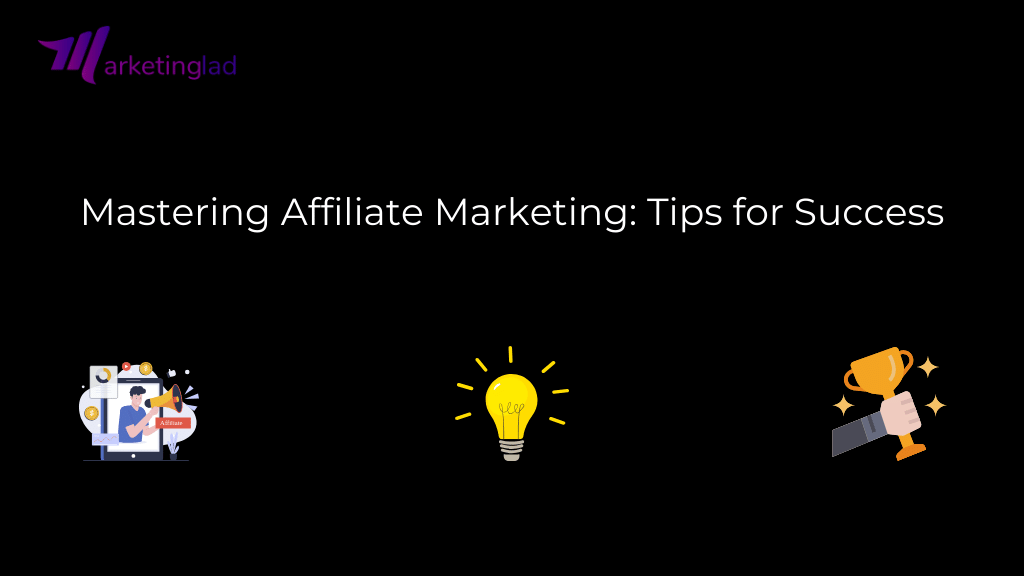 Mastering Affiliate Marketing: Tips for Success