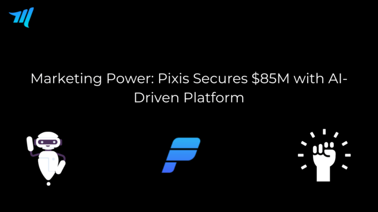 Marketing Power: Pixis Secures $85M with AI-Driven Platform