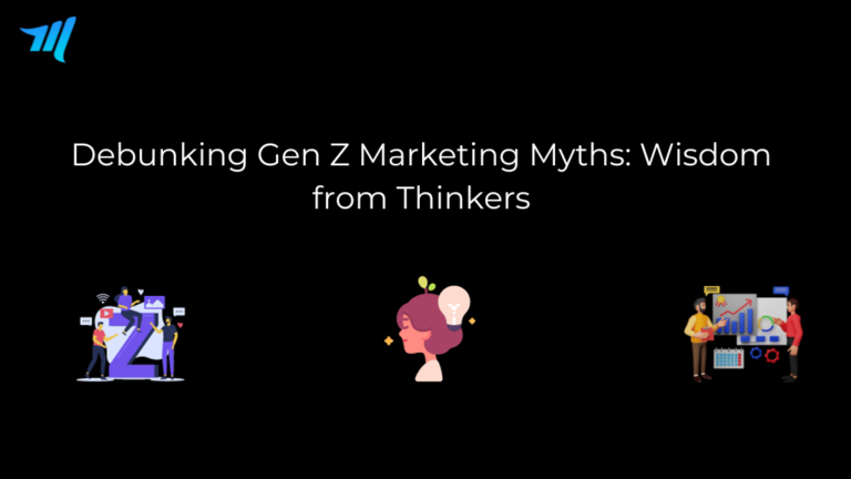 Debunking Gen Z Marketing Myths: Wisdom from Thinkers