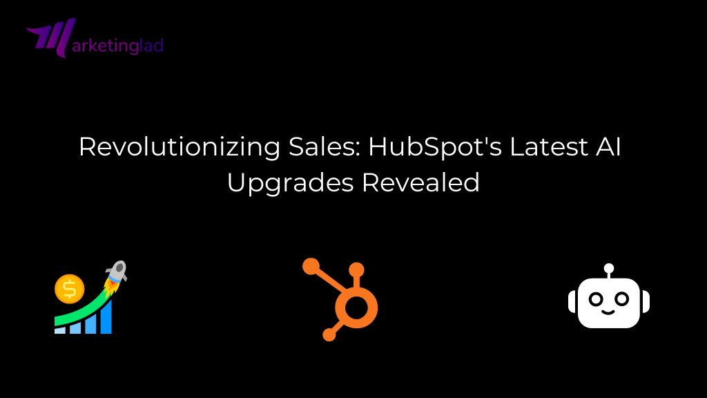 Revolutionizing Sales: HubSpot's Latest AI Upgrades Revealed