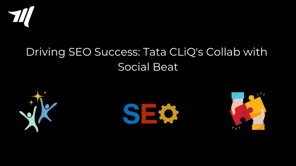 Driving SEO Success: Tata CLiQ's Collaboration with Social Beat