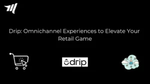 Drip Review: Omnichannel Experiences to Elevate Retail Game