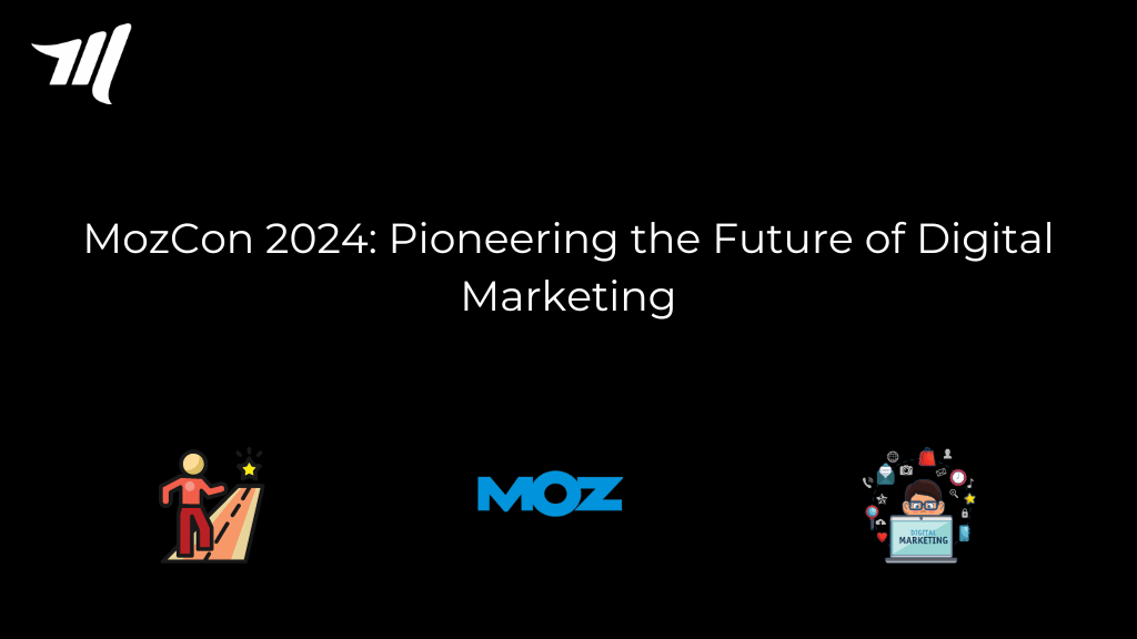 MozCon 2024: Pioneering the Future of Digital Marketing