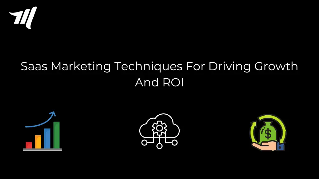 Saas Marketing Techniques For Driving Growth And ROI