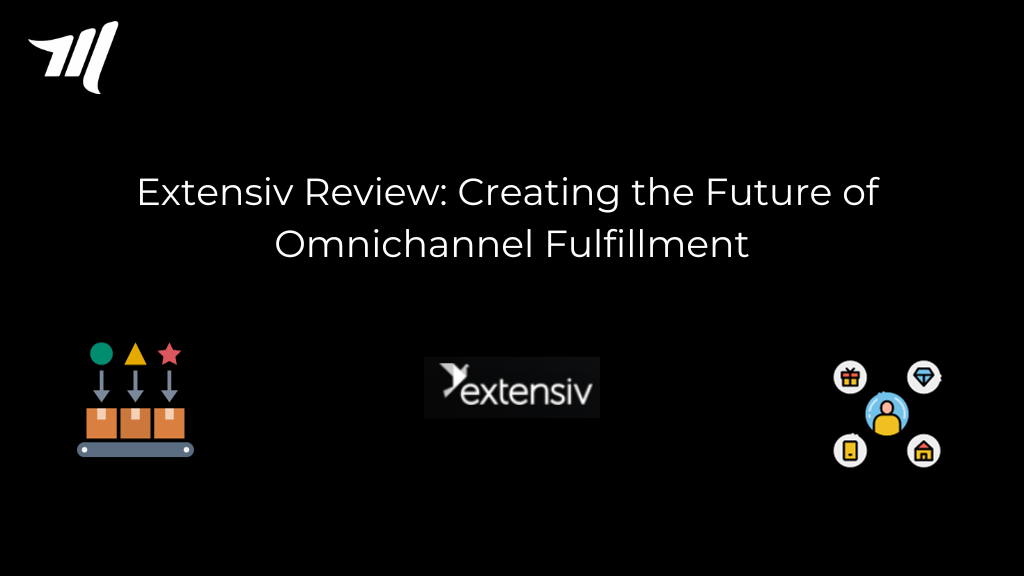 Extensiv Review: Creating the Future of Omnichannel Fulfillment