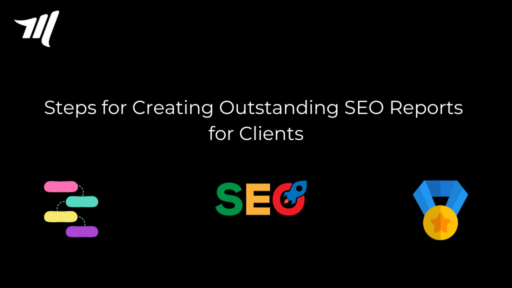 Steps for Creating Outstanding SEO Reports for Clients