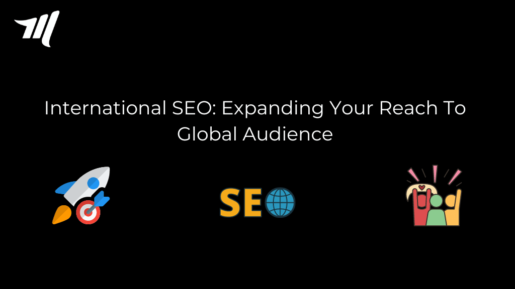 International SEO: Expanding Your Reach To Global Audience