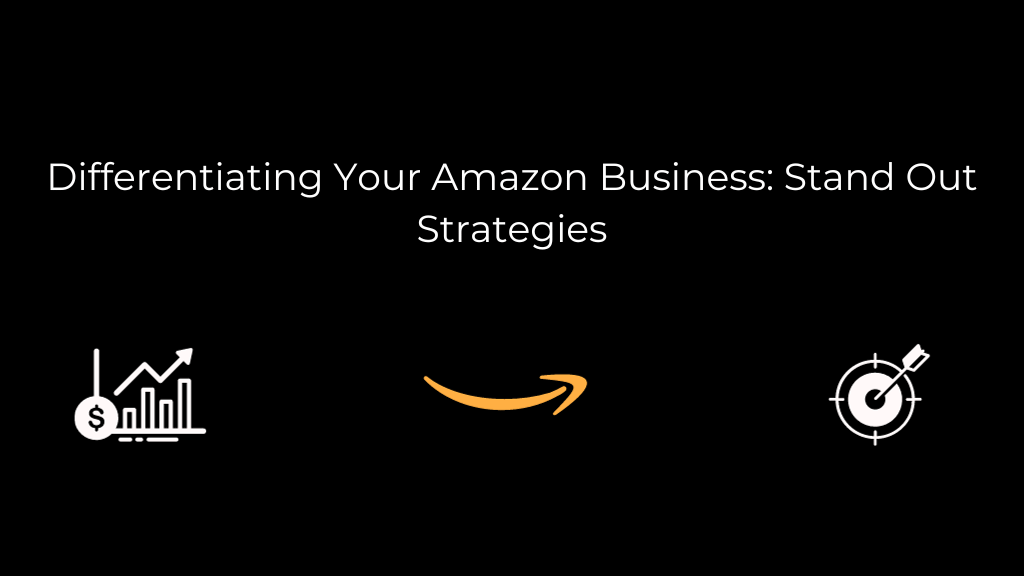 Differentiating Your Amazon Business: Stand Out Strategies