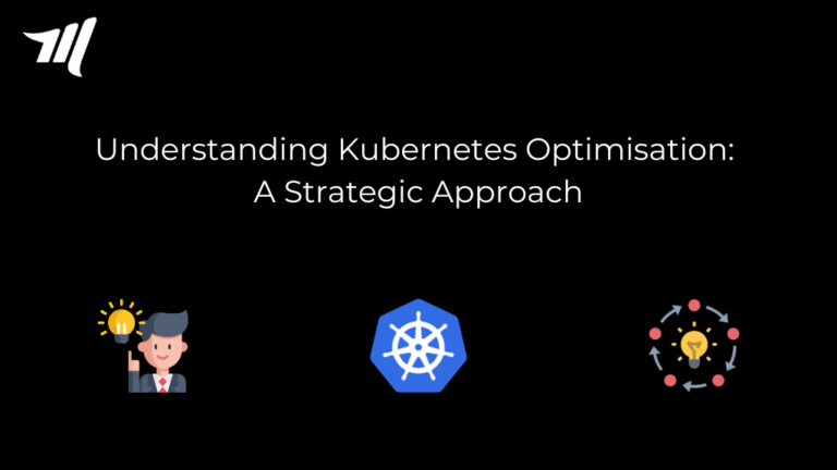 Understanding Kubernetes Optimisation: A Strategic Approach