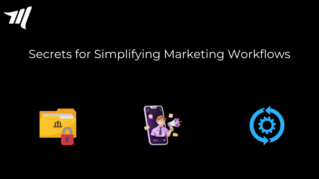 5 Secrets for Simplifying Marketing Workflows