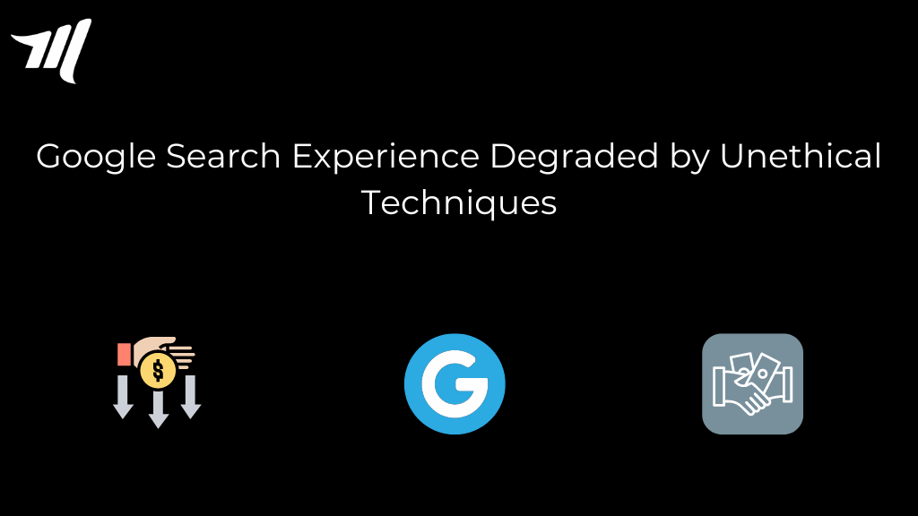 Google Search Experience Degraded by Unethical Techniques