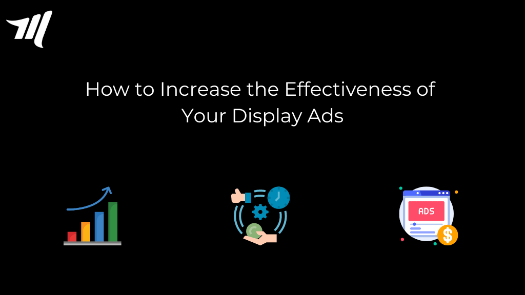 How to Increase the Effectiveness of Your Display Ads