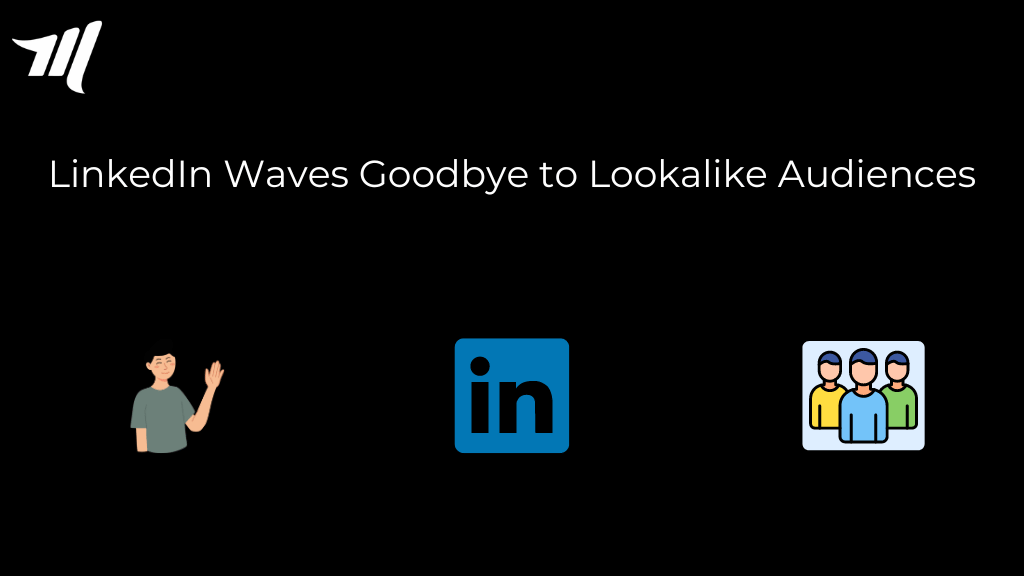LinkedIn Waves Goodbye to Lookalike Audiences
