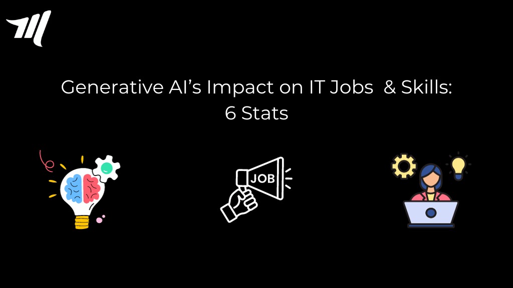 Generative AI's Impact on IT Jobs and Skills: 6 Key Stats