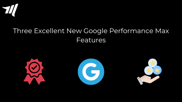 คุณสมบัติใหม่ที่ยอดเยี่ยมสามประการของ Google Performance Max