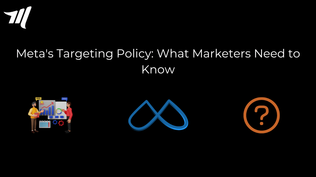Meta's Targeting Policy: What Marketers Need to Know