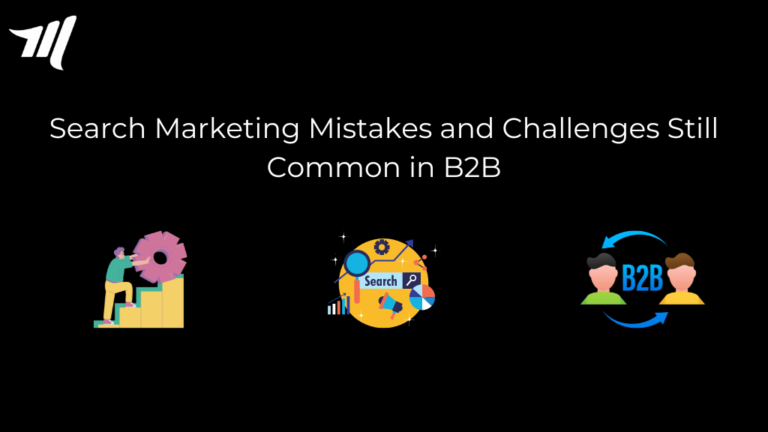 Search Marketing Mistakes and Challenges Still Common in B2B
