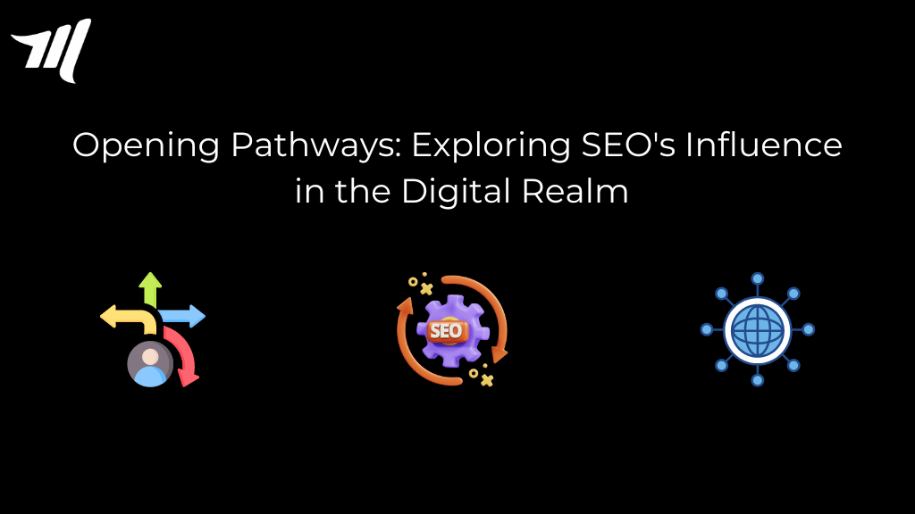 Opening Pathways: Exploring SEO's Influence in the Digital Realm