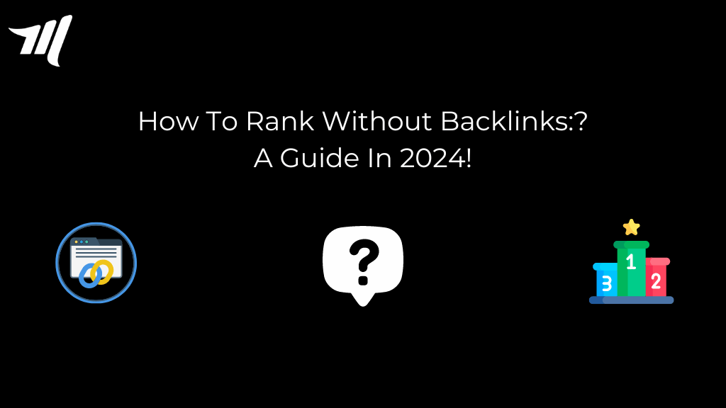 Comment se classer sans backlinks : un guide en 2024 !