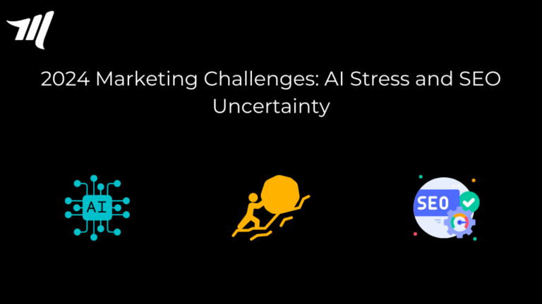 Marknadsföringsutmaningar 2024: AI-stress och SEO-osäkerhet
