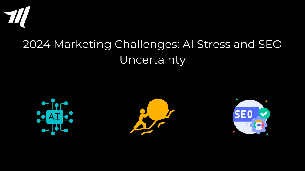 Desafíos de marketing para 2024: estrés de la IA e incertidumbre del SEO