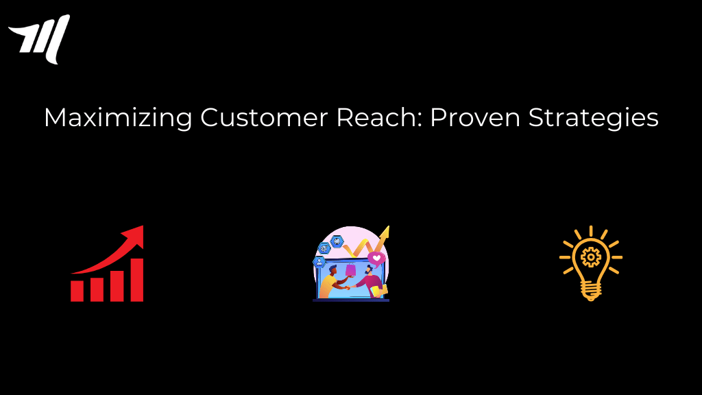 Maximizing Customer Reach: 5 Proven Strategies