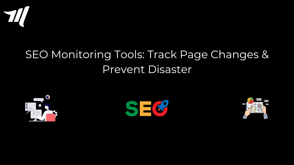 SEO Monitoring Tools: Track Page Changes & Prevent Disaster 