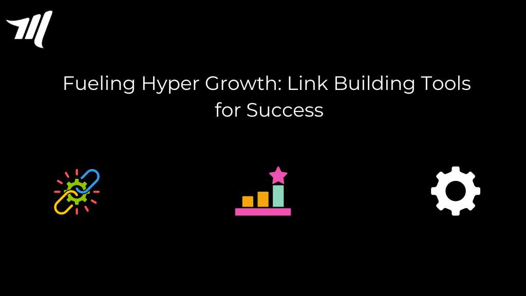 Fueling Hyper Growth: 8+ länkbyggande verktyg för framgång