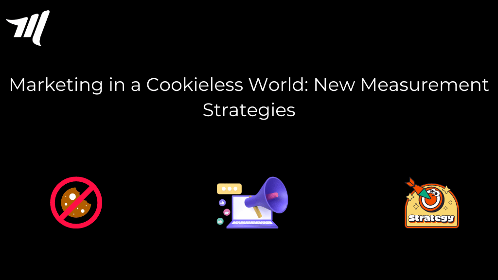 Marketing in a Cookieless World: New Measurement Strategies