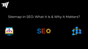 Sitemap in SEO: What It Is & Why It Matters?