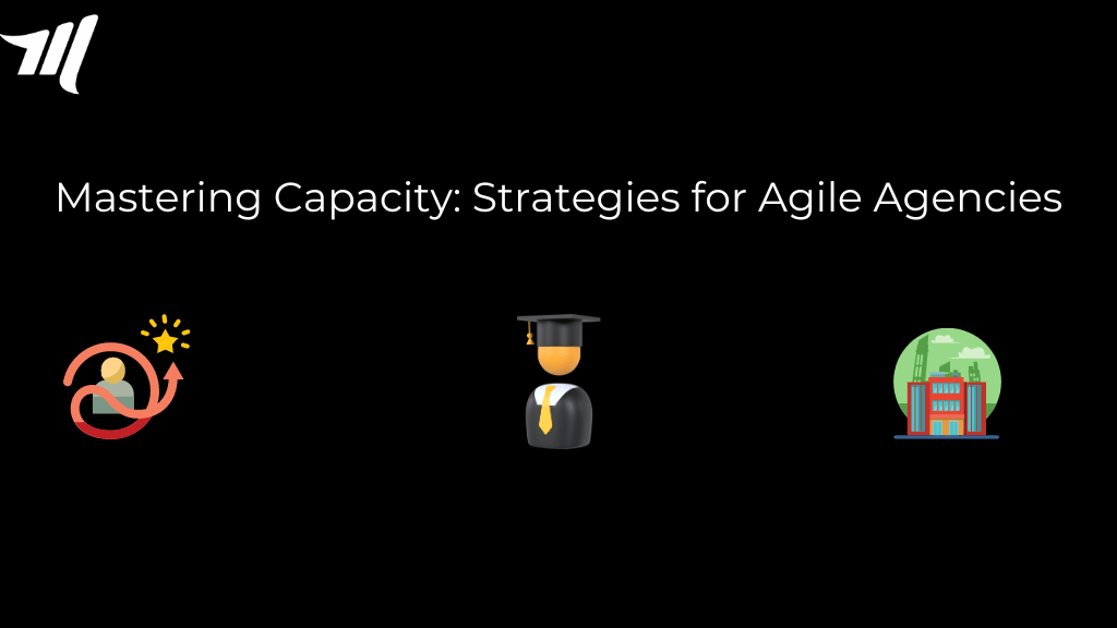 Mastering Capacity: Strategies for Agile Agencies